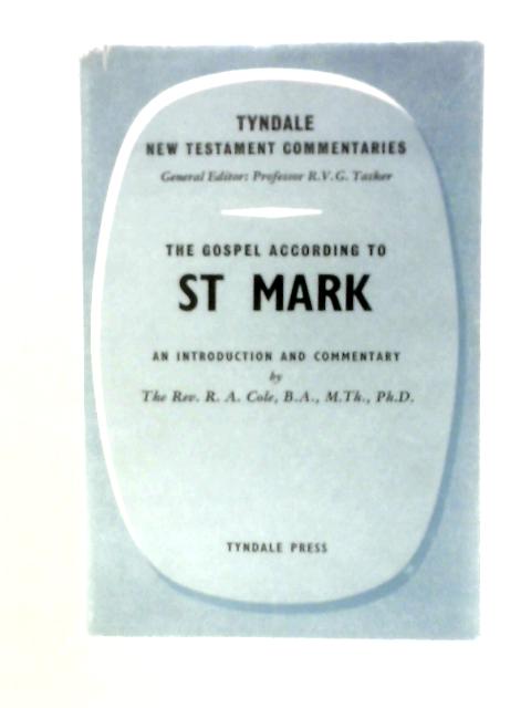 The Gospel According to St Mark : An Introduction and Commentary By Robert Alan Cole