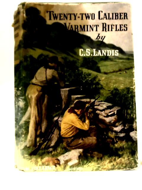 Twenty-Two Caliber Varmint Rifles von Charles S. Landis