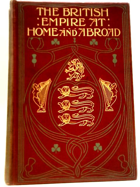 The British Empire At Home and Abroad: Volume VI By Edgar Sanderson