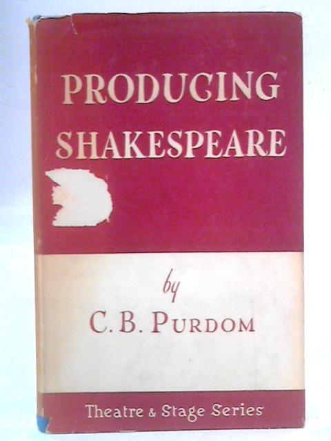 Producing Shakespeare (Theatre and Stage Series) By C.B. Purdom