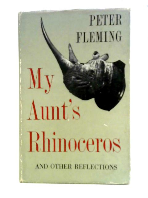 My Aunt's Rhinoceros, And Other Reflections By Peter Fleming