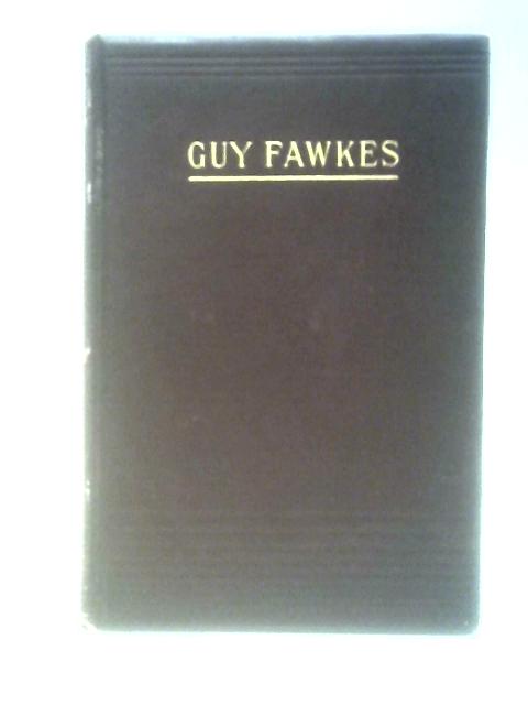 Guy Fawkes or The Gunpowder Treason By William Harrison Ainsworth