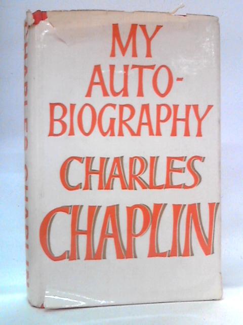 My Autobiography: Charles Chaplin By Charles Chaplin