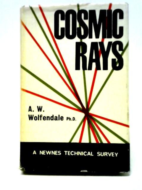 Cosmic Rays (Technical Survey Series) By A. W. Wolfendale