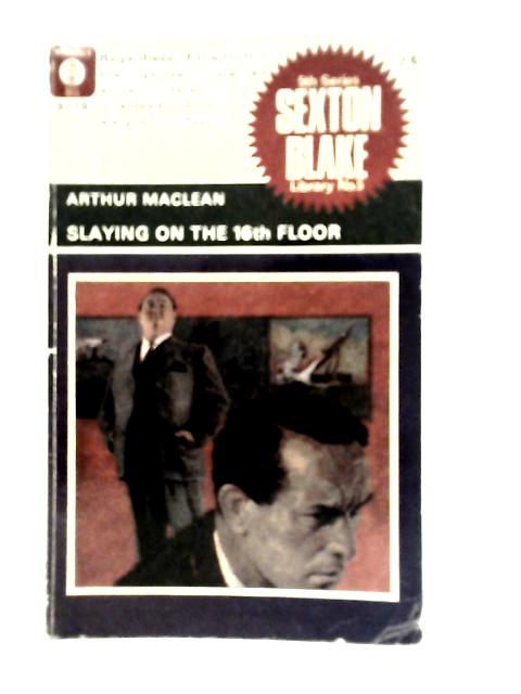 Slaying on the Sixteenth Floor By Arthur MacLean