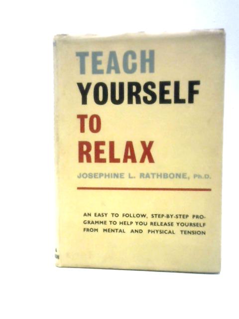 Teach Yourself To Relax By Josephine L.Rathbone