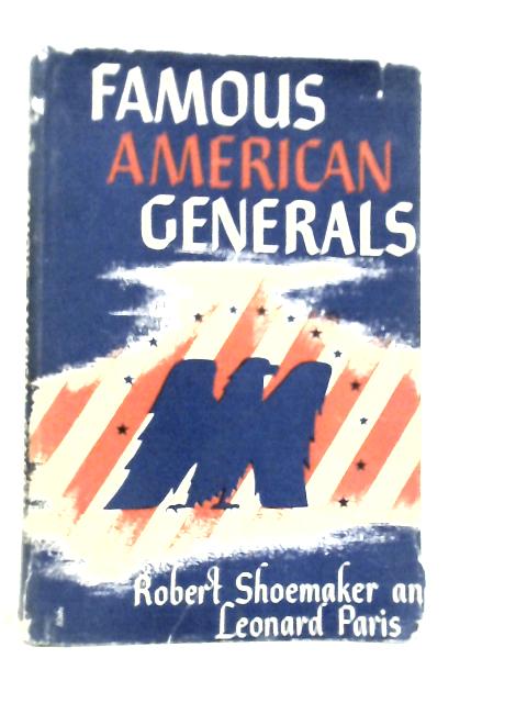 Famous American Generals By Robert H.Shoemaker