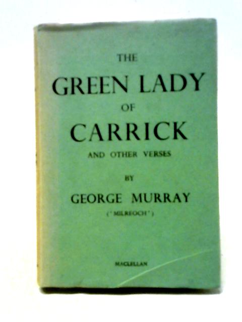 The Green Lady of Carrick: Poems By George Murray