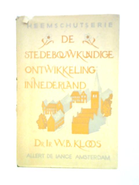 De Stedebouwkundige Ontwikkeling in Nederland By W. B. Kloos