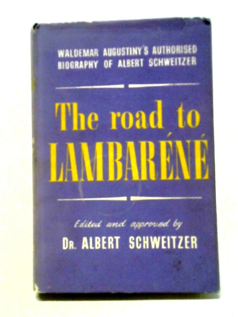 The Road To Lambarene: A Biography Of Albert Schweitzer von Waldemar Augustiny