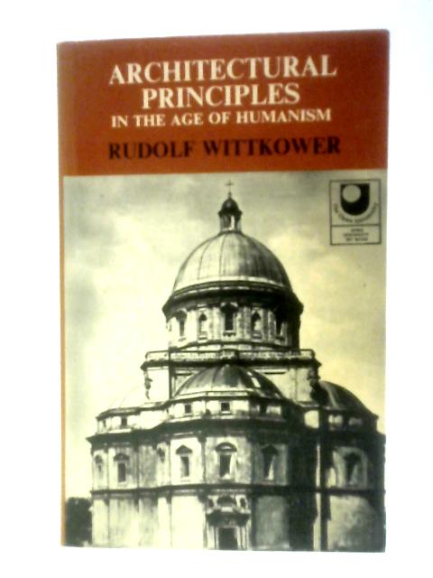 Architectural Principles in the Age of Humanism By Rudolf Wittkower