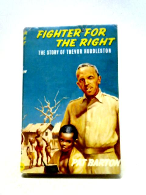 Fighter For The Right: The Story Of Trevor Huddleston (Stories Of Faith And Fame) By Pat Barton