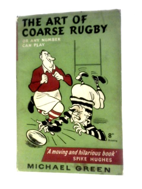 The Art Of Coarse Rugby Or Any Number Can Play von Michael Green John Jensen (Illus.)