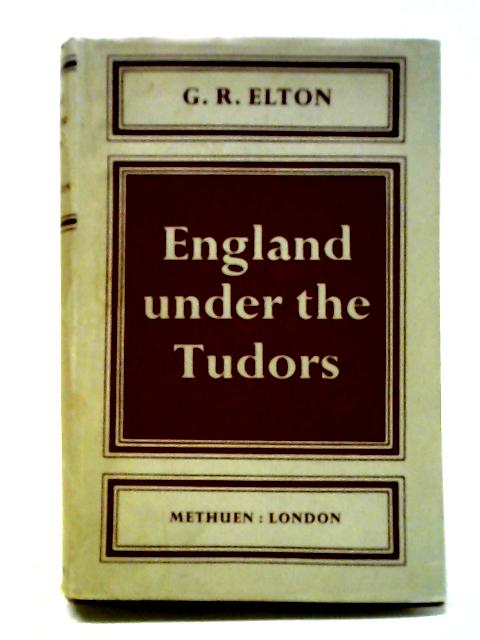 England Under The Tudors By G. R. Elton