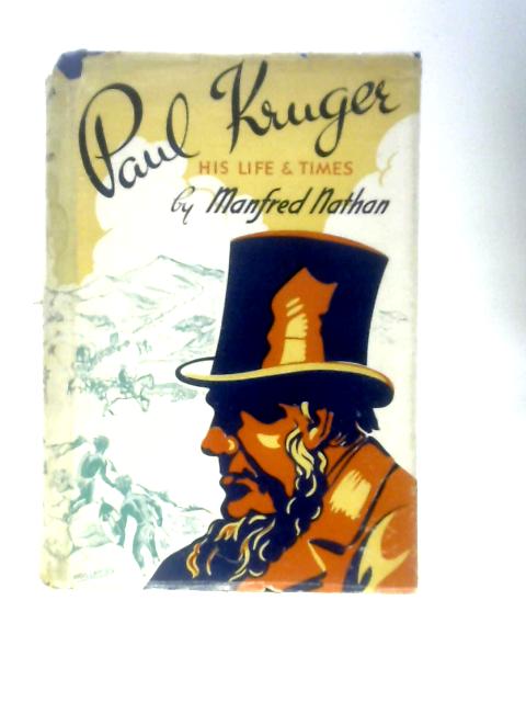 Paul Kruger: His Life and Times By Manfred Nathan