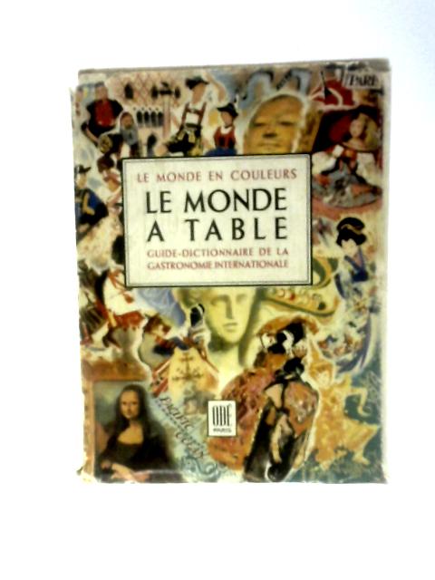 Le Monde A Table Guide Dictionnaire De La Gastronomie Internationale By Dore Ogrizek