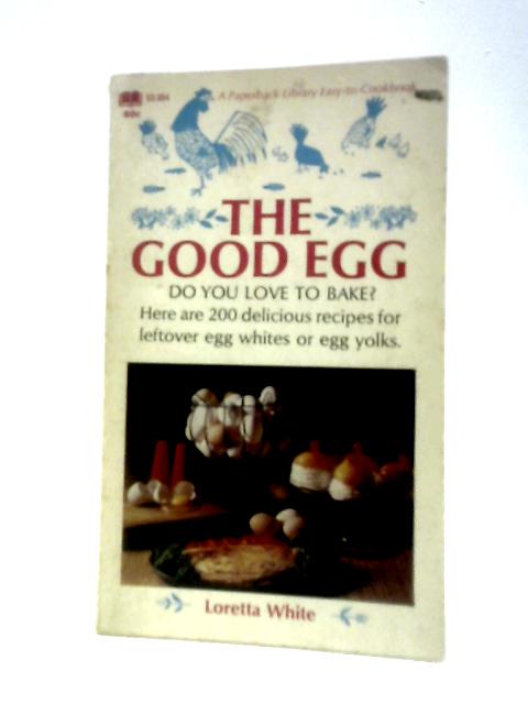 The Good Egg. 200 Recipes For Leftover Egg Whites Or Egg Yolks von Loretta White