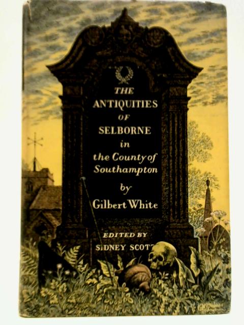 The Antiquities Of Selborne In The County Of Southampton By Gilbert White