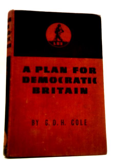 Plan For Democratic Britain By G. D. H. Cole