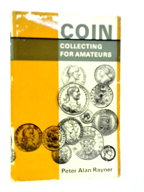 Coin Collecting For Amateurs von Peter Alan Rayner