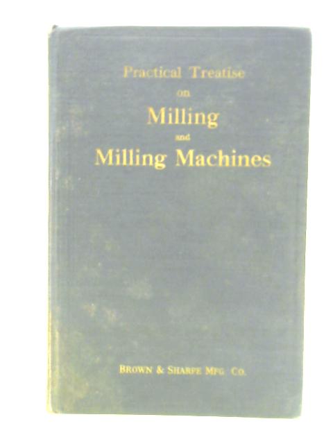 Practice Treatise on Milling and Milling Machines von Unstated