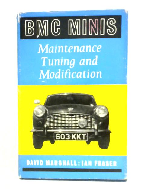 B.M.C. Minis: Maintenance, Tuning And Modification By David Marshall Ian Fraser