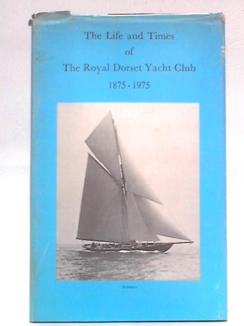 The Life and Times of the Royal Dorset Yacht Club, 1875-1975 By Fox Geen