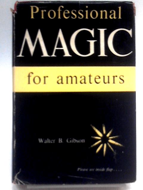 Professional Magic For Amateurs By Walter B. Gibson