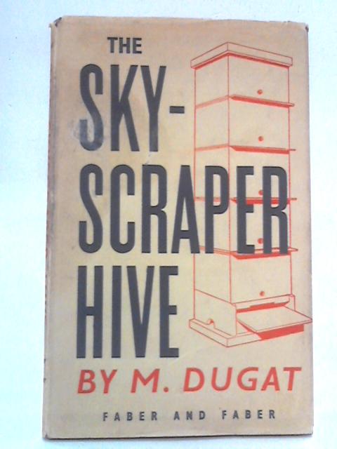 The Sky-Scraper Hive: Intensive Beekeeping By M. Dugat