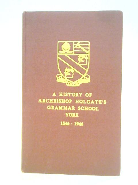 History of Archbishop Holgate's Grammar School, York, 1546-1946 von E. N. Jewels