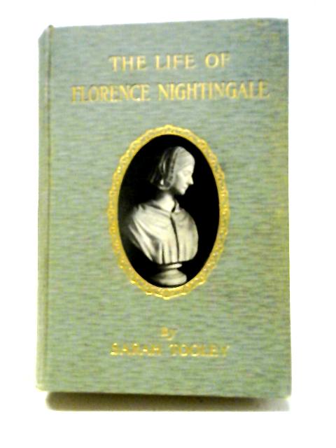 The Life of Florence Nightingale By Sarah A Tooley