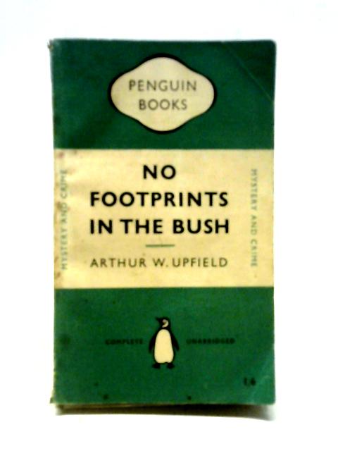 No Footprints In The Bush By Arthur W Upfield