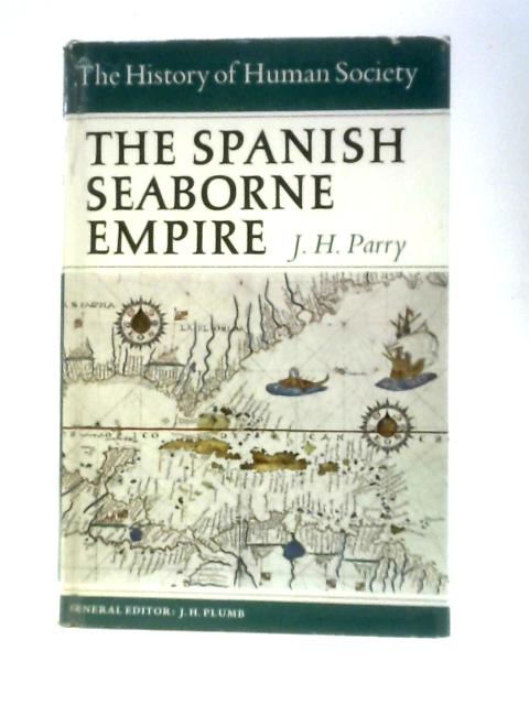 The Spanish Seaborne Empire By J H Parry