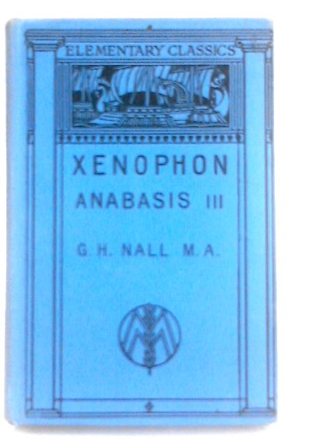 Xenophon's Anabasis Book III By G. H. Nall (Ed.)