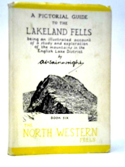 A Pictorial Guide to the Lakeland Fells Book Six The North Western Fells By A.Wainwright