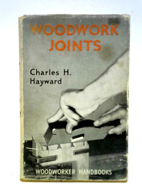 Woodwork Joints By Charles H. Hayward