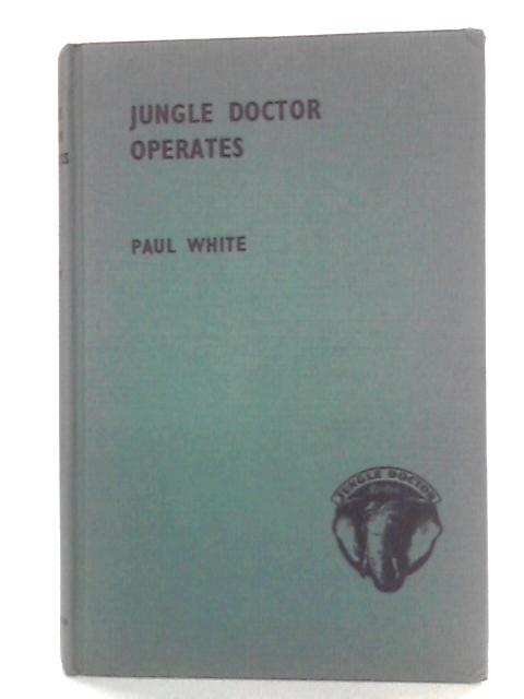 Jungle Doctor Operates By Paul White