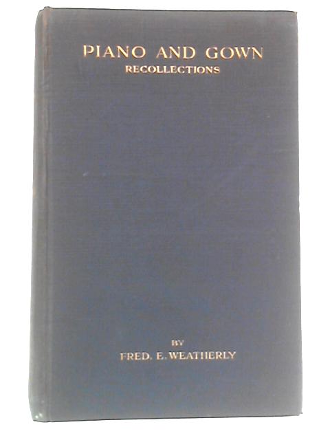 Piano And Gown: Recollections von Fred E. Weatherly