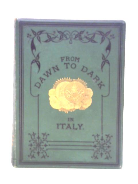 From Dawn to Dark in Italy A Tale of the Reformation in the Sixteenth Century By Unstated