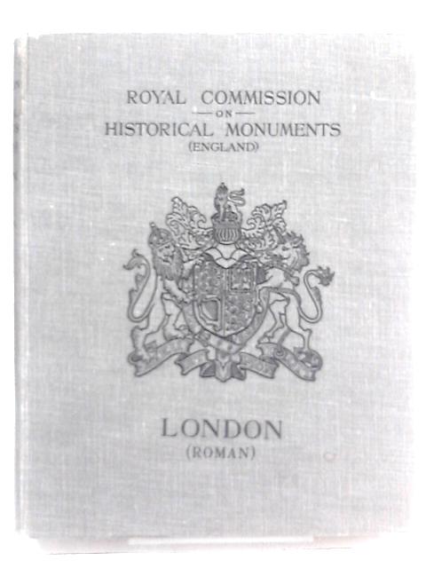 Royal Commission On Historical Monuments (England): An Inventory Of The Historical Monuments In London: Vol. III - Roman London. By Unstated