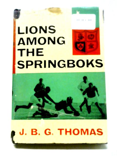 Lions Among The Springboks By J.B.G. Thomas