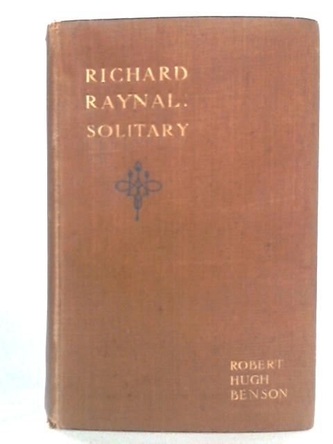 The History of Richard Raynal: Solitary By Robert Hugh Benson