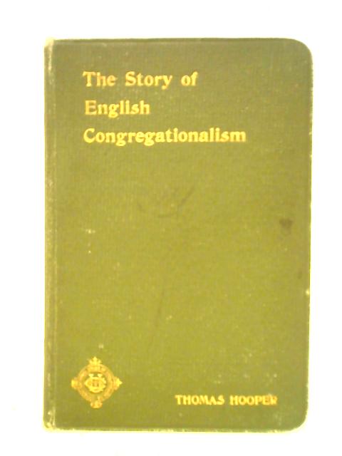 The Story Of English Congregationalism By Thomas Hooper