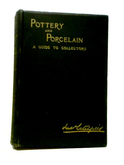 Pottery and Porcelain: A Guide To Collectors By Frederick Litchfield