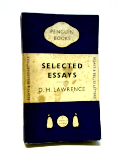 D H Lawrence - Selected Essays (Penguin) By D H Lawrence