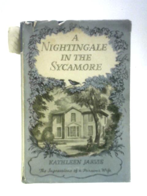 A Nightingale In The Sycamore Impressions Of Life Throughout The Year In A Country Parish By Kathleen Jarvis J.S.Goodall (Illus.)