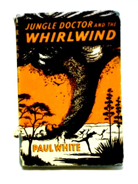 Jungle Doctor and The Whirlwind (Jungle Doctor Series No 9) By Paul White