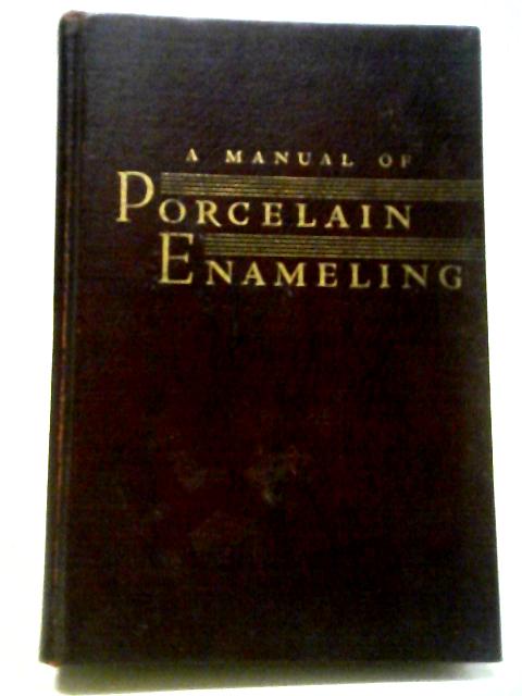 A Manual Of Porcelain Enameling. von J.E. Hansen (Ed).