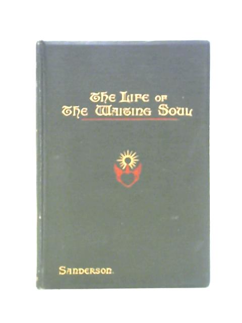 The Life Of The Waiting Soul in The Intermediate State By R. E. Sanderson