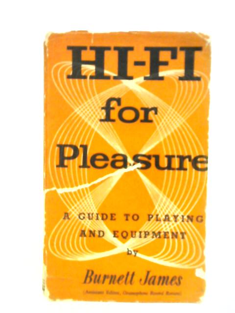 Hi-Fi for Pleasure: A Guide to Equipment By Burnett James